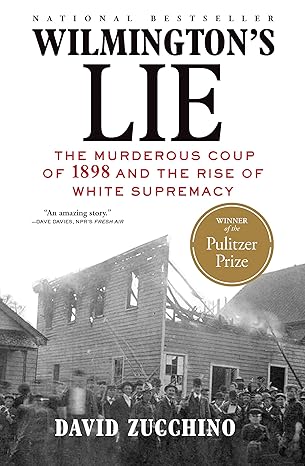 Cover of the book "Wilmington’s Lie" by David Zucchino, featuring a black-and-white historical photo of burning buildings and a crowd in Wilmington, North Carolina, with the subtitle “The Murderous Coup of 1898 and the Rise of White Supremacy.”