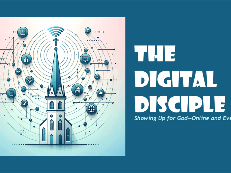 Stylized graphic of a church steeple emitting Wi-Fi signals, surrounded by digital icons like email, video, and social media, with the title “The Digital Disciple” and the tagline “Showing Up for God—Online and Everywhere.”