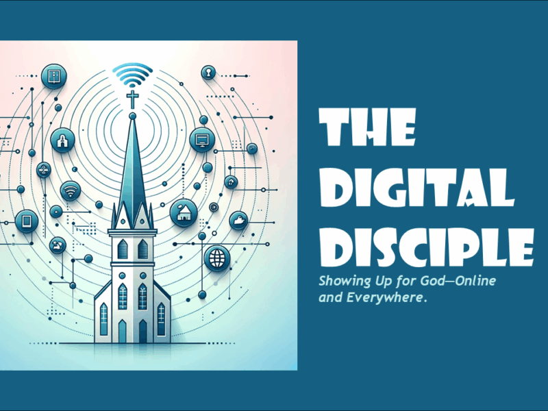 Stylized graphic of a church steeple emitting Wi-Fi signals, surrounded by digital icons like email, video, and social media, with the title “The Digital Disciple” and the tagline “Showing Up for God—Online and Everywhere.”